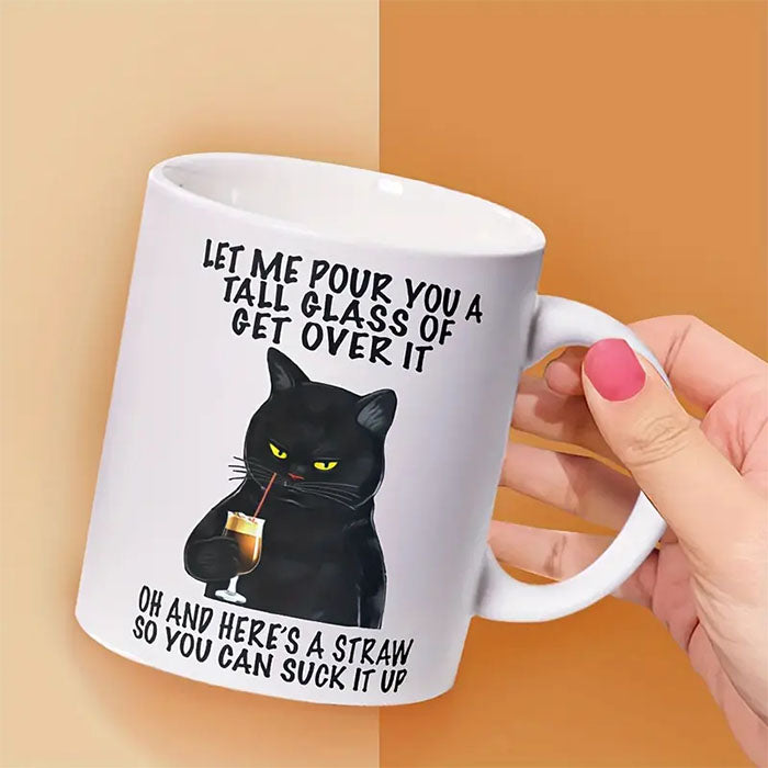 Let Me Pour You a Tall Glass of Get Over It Black Cat Mug